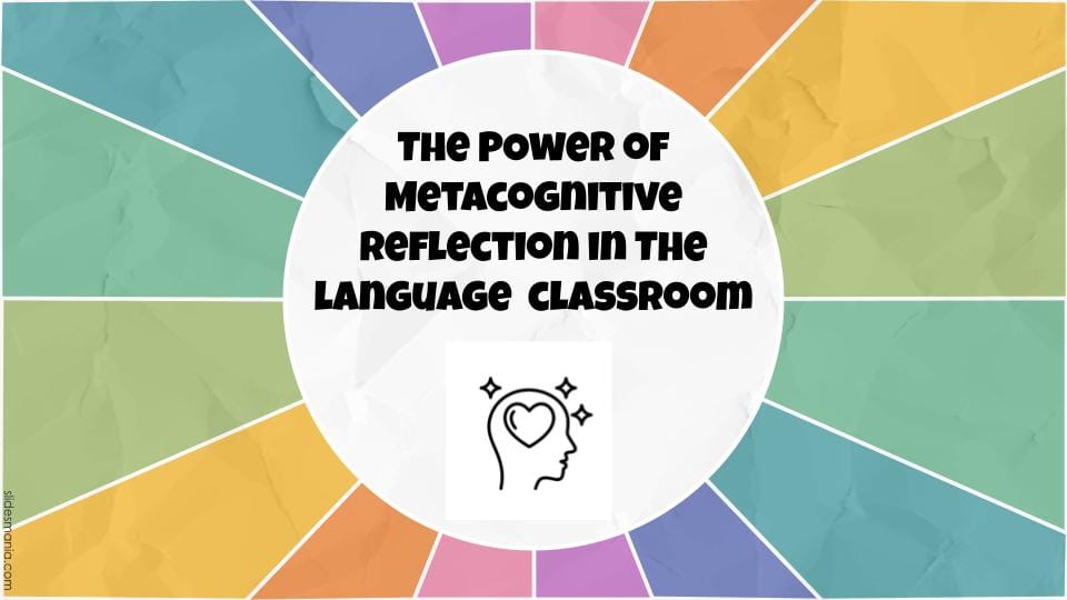 Metacognitive Reflection in the Language Classroom
