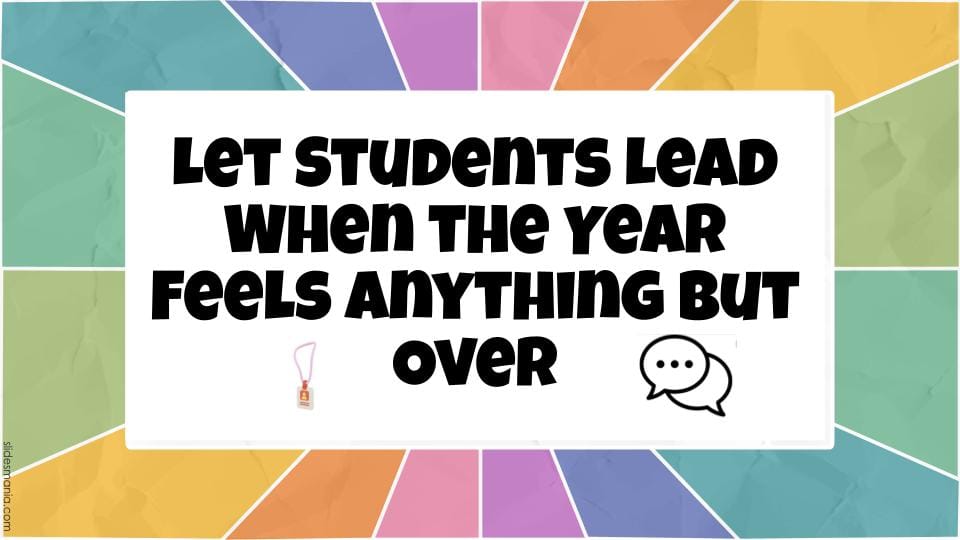Let Students Lead When the Year Feels Anything But Over